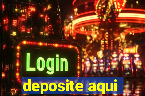 deposite aqui